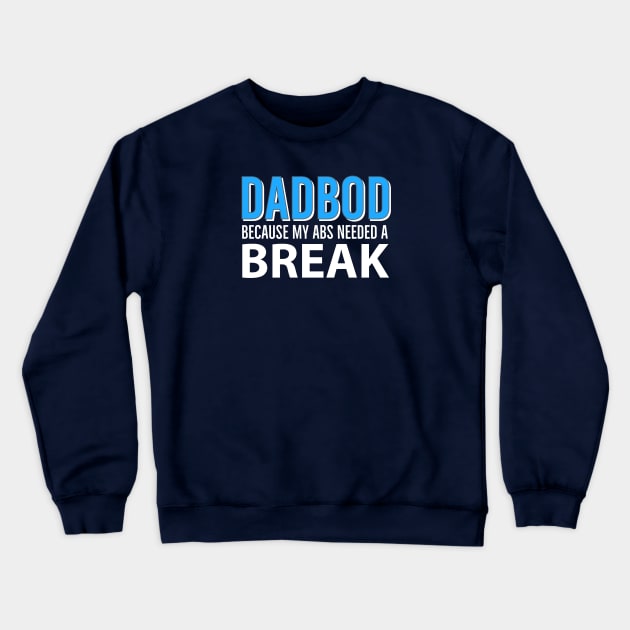 Dad Bod Because My Abs Needed A Break Crewneck Sweatshirt by DB Teez and More